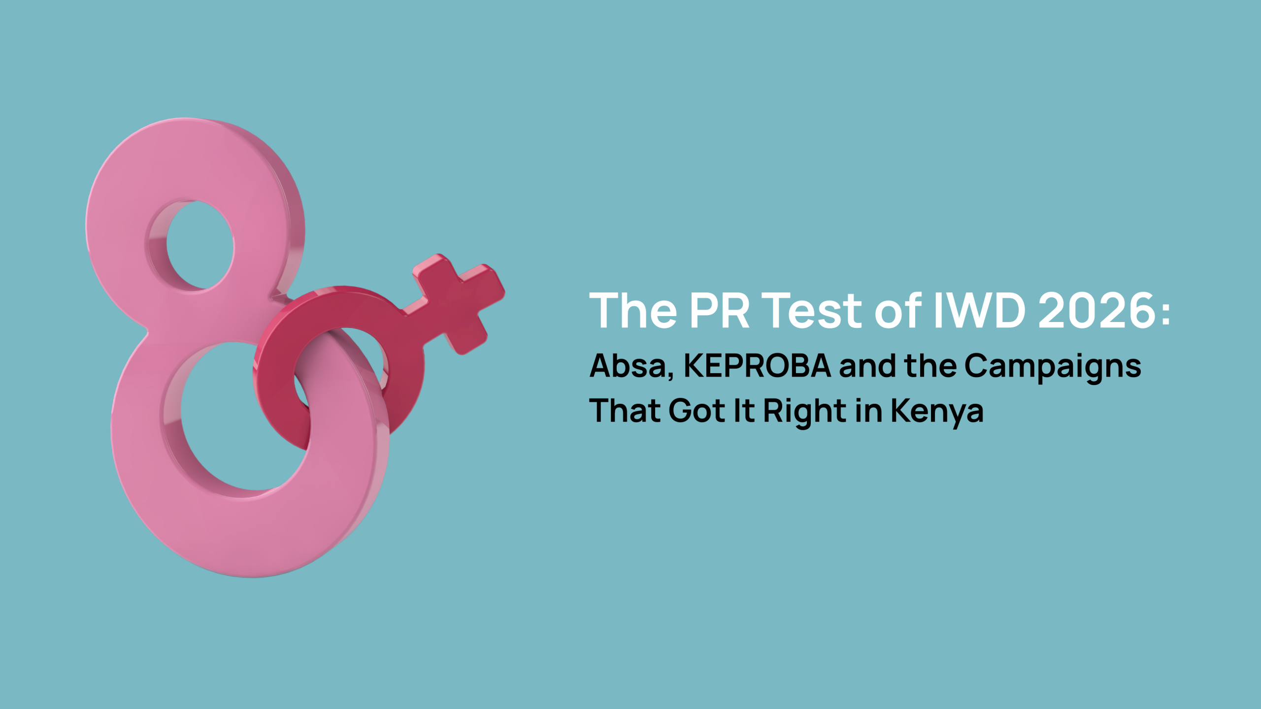 The PR Test of IWD 2026: Absa, KEPROBA and the Campaigns That Got It Right in Kenya